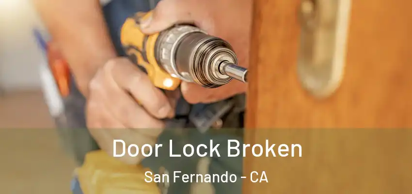  Door Lock Broken San Fernando - CA