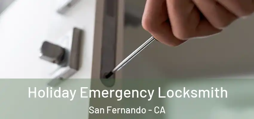  Holiday Emergency Locksmith San Fernando - CA
