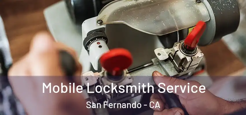 Mobile Locksmith Service San Fernando - CA